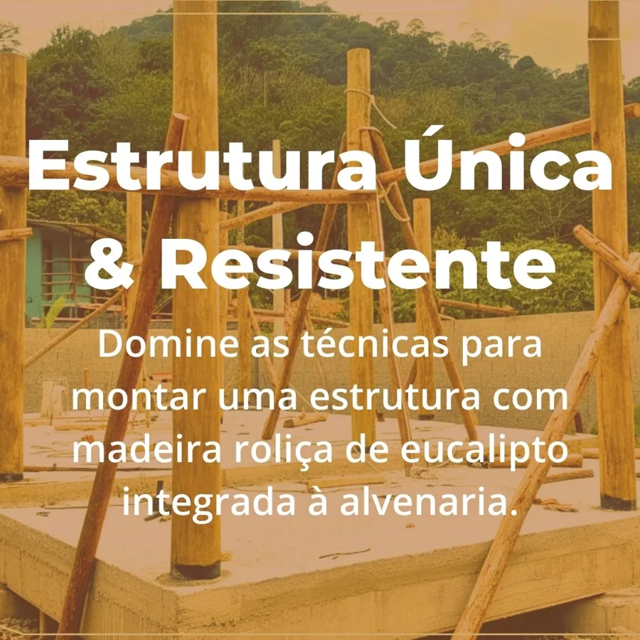 Estrutura Única & Resistente: madeira roliça de eucalipto integrada à alvenaria